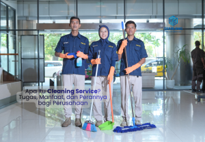 Read more about the article Apa Itu Cleaning Service? Tugas, Manfaat, dan Perannya bagi Perusahaan
